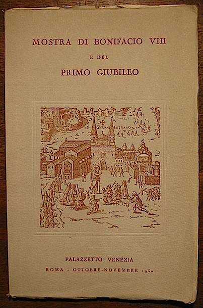 (a cura di)  Ente Provinciale per il Turismo di Roma Mostra di Bonifacio VIII e del primo Giubileo. Palazzetto Venezia 1950 Roma Soc. Poligrafica Commerciale